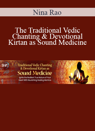 Nina Rao - The Traditional Vedic Chanting & Devotional Kirtan as Sound Medicine