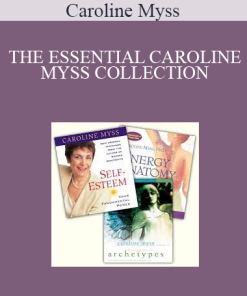 Caroline Myss - THE ESSENTIAL CAROLINE MYSS COLLECTION