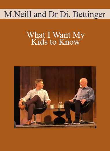 Michael Neill and Dr Dicken Bettinger - What I Want My Kids to Know