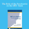 The Role of the Psychiatrist on the DBT Team