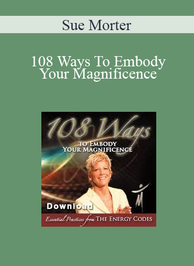 Sue Morter - 108 Ways To Embody Your Magnificence