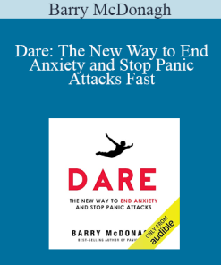 Barry McDonagh - Dare: The New Way to End Anxiety and Stop Panic Attacks Fast