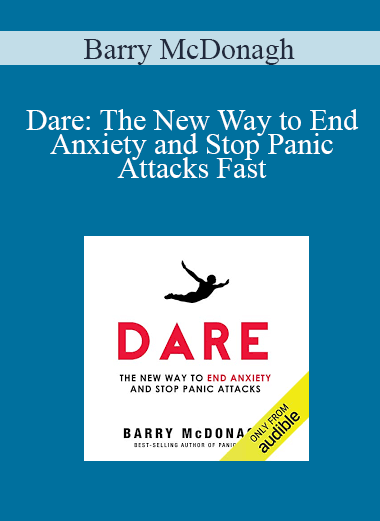 Barry McDonagh - Dare: The New Way to End Anxiety and Stop Panic Attacks Fast