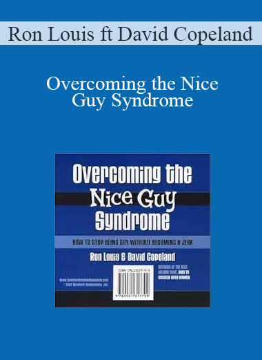 Ron Louis ft David Copeland - Overcoming the Nice Guy Syndrome - How to Stop Being Shy Without Becoming A Jerk