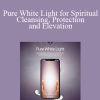 Eric Thompson - Pure White Light for Spiritual Cleansing, Protection and Elevation