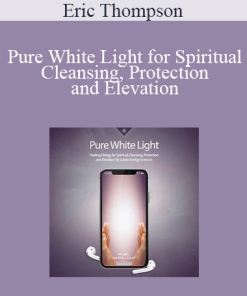 Eric Thompson - Pure White Light for Spiritual Cleansing, Protection and Elevation