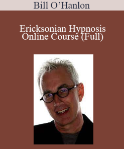 Bill O’Hanlon - Ericksonian Hypnosis Online Course (Full)