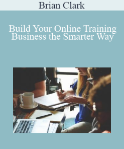 Brian Clark - Build Your Online Training Business the Smarter Way