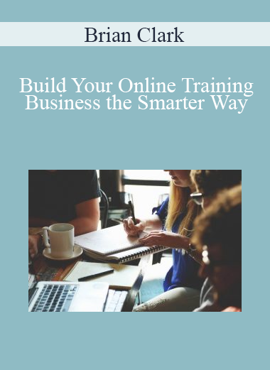 Brian Clark - Build Your Online Training Business the Smarter Way