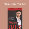 Jason Capital - Make Money Want You