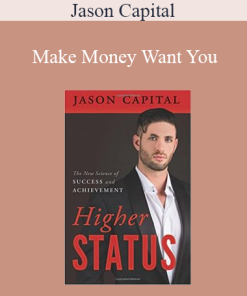 Jason Capital - Make Money Want You