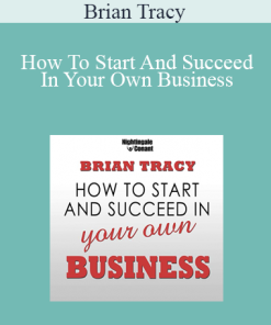 Brian Tracy - How To Start And Succeed In Your Own Business