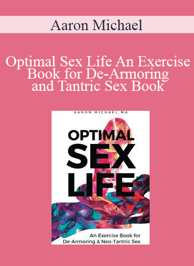 Optimal Sex Life An Exercise Book for De-Armoring and Tantric Sex Book by Aaron Michael