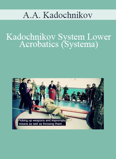 A.A. Kadochnikov - Kadochnikov System Lower Acrobatics (Systema)