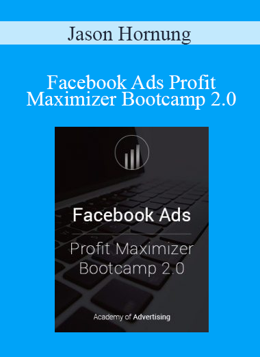 Jason Hornung - Facebook Ads Profit Maximizer Bootcamp 2.0