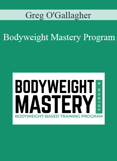 Greg O'Gallagher - Bodyweight Mastery Program