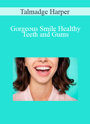 Talmadge Harper - Gorgeous Smile Healthy Teeth and Gums