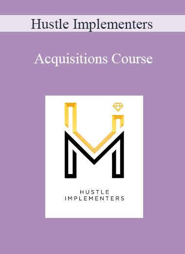 Hustle Implementers - Acquisitions Course