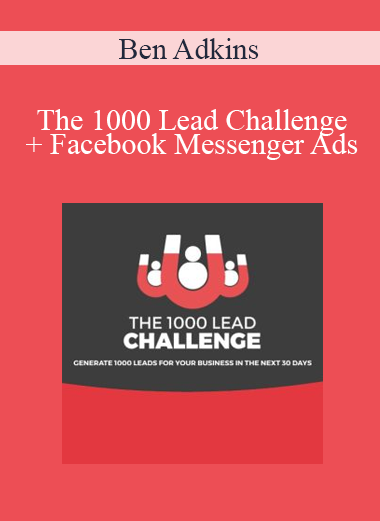 Ben Adkins - The 1000 Lead Challenge + Facebook Messenger Ads