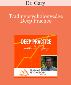 Dr. Gary - Tradingpsychologyedge - Deep Practice