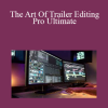Film Editing Pro - The Art Of Trailer Editing Pro Ultimate