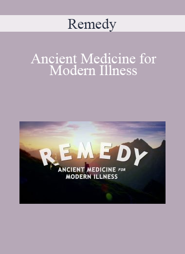 Remedy - Ancient Medicine for Modern Illness