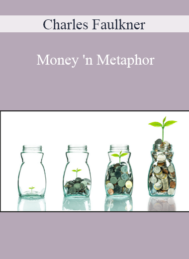 Charles Faulkner - Money 'n Metaphor How Metaphors Determine Our Wealth and Happiness