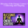 Joe Dispenza - Blessing of the Energy Centers 5 - Connecting and Aligning