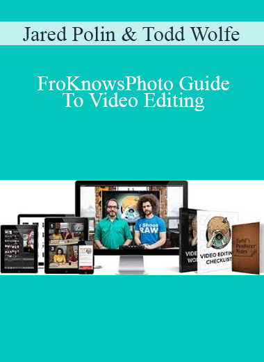 Jared Polin & Todd Wolfe - FroKnowsPhoto Guide To Video Editing