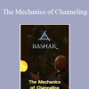 Bashar - The Mechanics of Channeling