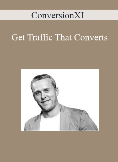 ConversionXL - Get Traffic That Converts