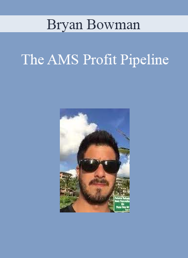 Bryan Bowman - The AMS Profit Pipeline