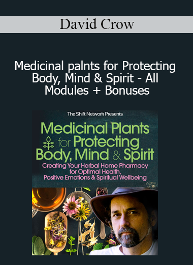 David Crow - Medicinal palnts for Protecting Body Mind & Spirit - All Modules + Bonuses