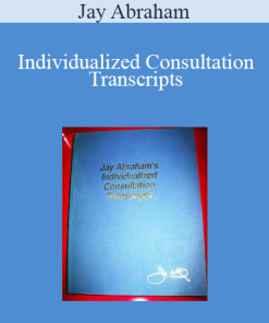 Jay Abraham - Individualized Consultation Transcripts