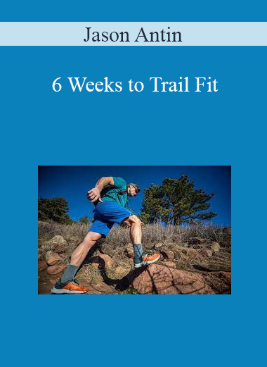Jason Antin - 6 Weeks to Trail Fit
