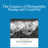 Bruce Barnbaum - The Essence of Photography - Seeing and Creativity