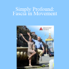 Tom Myers and Karin Gurtner - Simply Profound Fascia in Movement