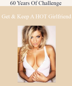 60 Years Of Challenge - Get & Keep A HOT Girlfriend