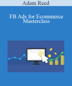 Adam Reed - FB Ads for Ecommerce Masterclass