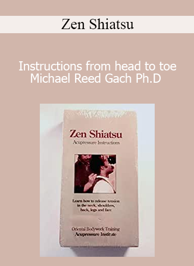 Instructions from head to toe Michael Reed Gach Ph.D - Zen Shiatsu