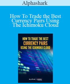 Alphashark - How To Trade the Best Currency Pairs Using The Ichimoku Cloud