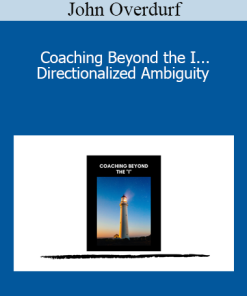 John Overdurf - Coaching Beyond the I... Directionalized Ambiguity