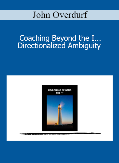 John Overdurf - Coaching Beyond the I... Directionalized Ambiguity