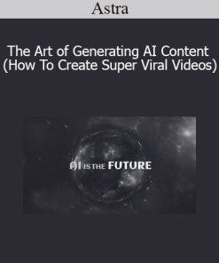 Astra - The Art of Generating AI Content (How To Create Super Viral Videos)