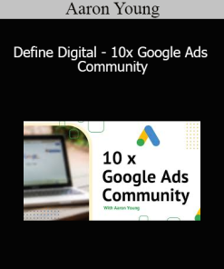 Aaron Young - Define Digital - 10x Google Ads Community