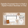 Bailey - Digitally Purposed-How to Build a Digital Product Business on Etsy