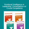 Emotional Intelligence in Leadership: Conversations on Crucial Competence with Daniel Goleman