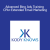 Kody Karppinen - Advanced Bing Ads Training CPA+Extended Email Marketing