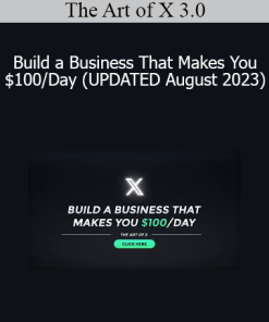 The Art of X 3.0 - Build a Business That Makes You $100/Day (UPDATED August 2023)