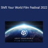 The Shift Network - Shift Your World Film Festival 2022